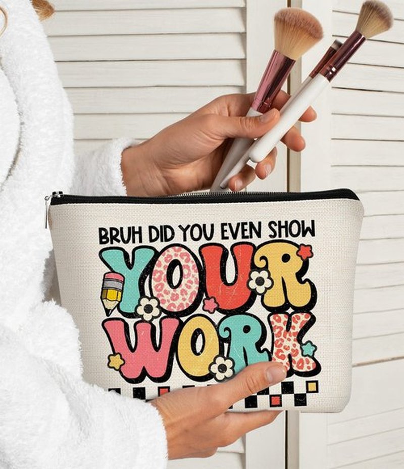 BARPERY Teacher Gifts for Women Makeup Bag - Teacher Appreciation Gifts - Gifts for Teachers Women,Bruh Did You Even Show Your Work Cosmetic Bag