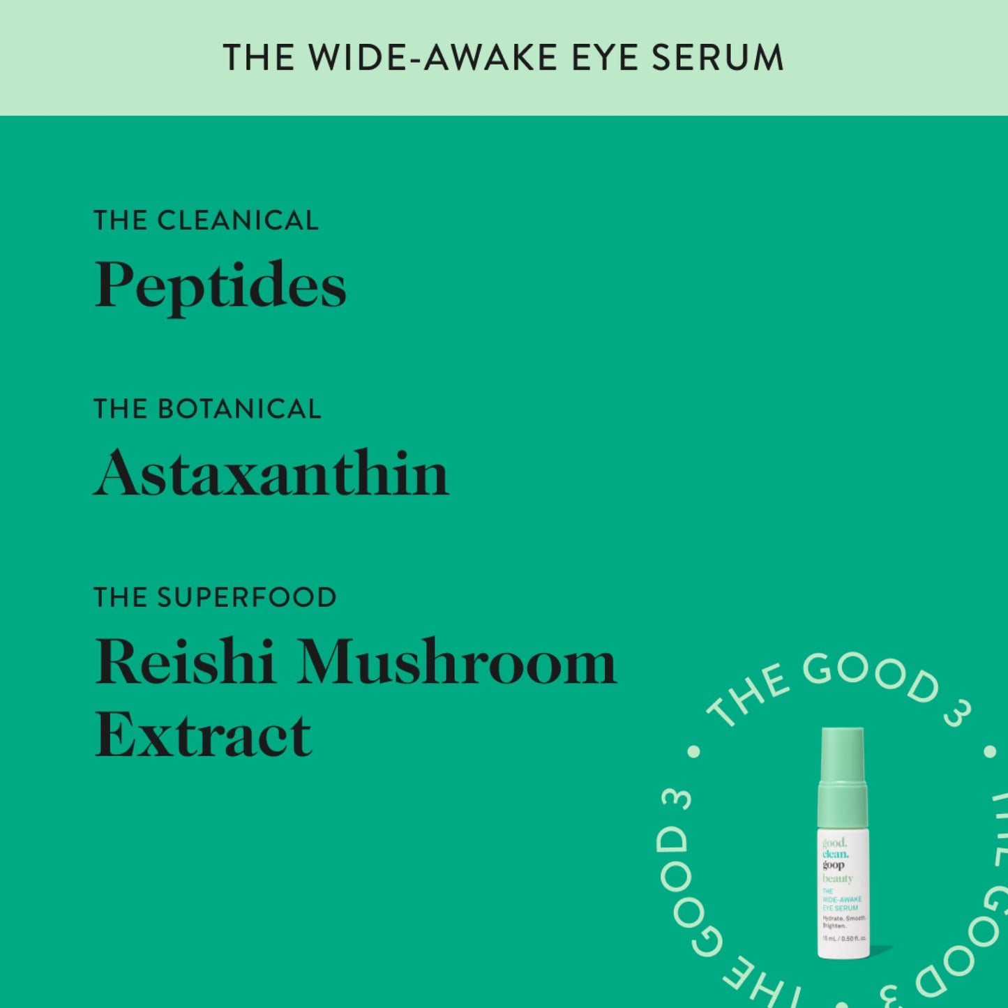 good.clean.goop beauty The Wide-Awake Eye Serum | Gel Serum to Reduce Fine Lines | Peptides, Astaxanthin & Reishi Mushroom Extract | Caffeine Eye Serum for Puffy Eyes & Dark Circles | Vegan | 0.5 oz