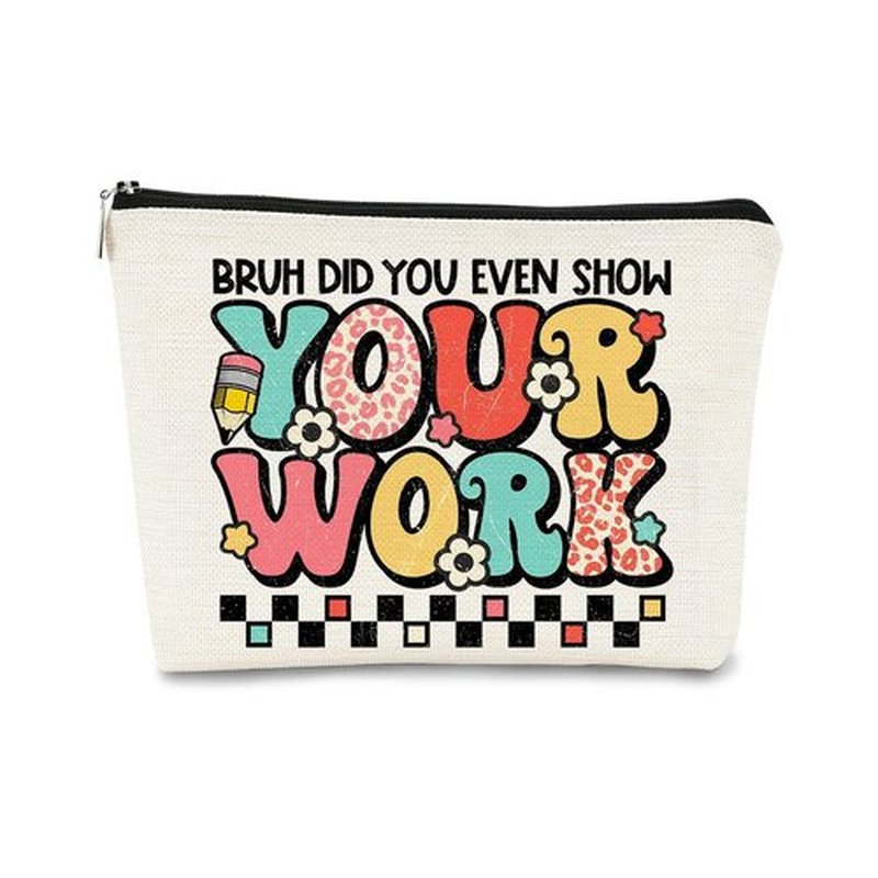 BARPERY Teacher Gifts for Women Makeup Bag - Teacher Appreciation Gifts - Gifts for Teachers Women,Bruh Did You Even Show Your Work Cosmetic Bag